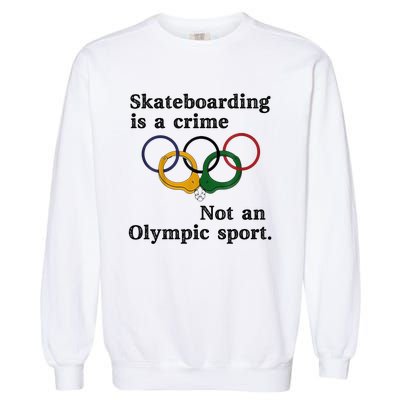 Skateboarding Is A Crime Not An Sport Garment-Dyed Sweatshirt