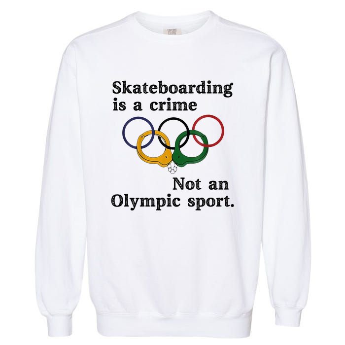 Skateboarding Is A Crime Not An Sport Garment-Dyed Sweatshirt