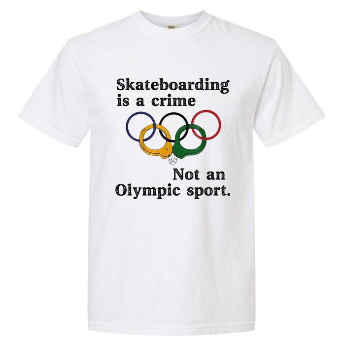 Skateboarding Is A Crime Not An Sport Garment-Dyed Heavyweight T-Shirt