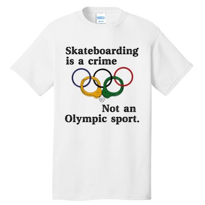 Skateboarding Is A Crime Not An Sport Tall T-Shirt