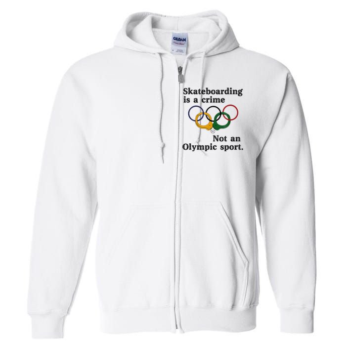 Skateboarding Is A Crime Not An Sport Full Zip Hoodie