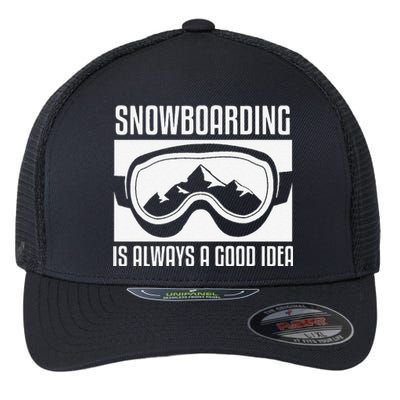 Snowboarding Is Always A good Idea Snowboarder Flexfit Unipanel Trucker Cap