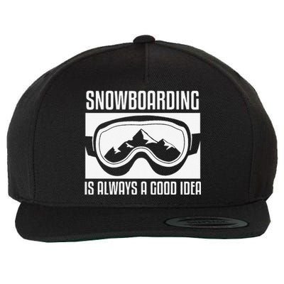 Snowboarding Is Always A good Idea Snowboarder Wool Snapback Cap