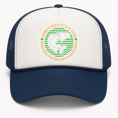 Sometimes It's A Fish Funny Irish St Patricks Day Fishing Funny Gift Trucker Hat