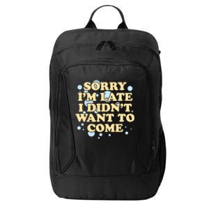 Sorry I Am Late I Did Not Want To Come Gift City Backpack