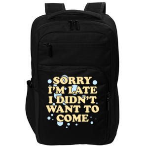 Sorry I Am Late I Did Not Want To Come Gift Impact Tech Backpack