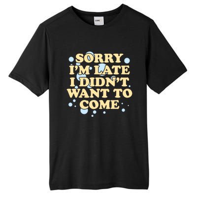 Sorry I Am Late I Did Not Want To Come Gift Tall Fusion ChromaSoft Performance T-Shirt