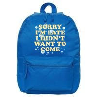 Sorry I Am Late I Did Not Want To Come Gift 16 in Basic Backpack