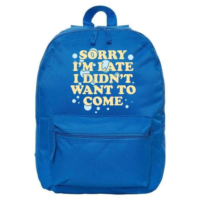 Sorry I Am Late I Did Not Want To Come Gift 16 in Basic Backpack