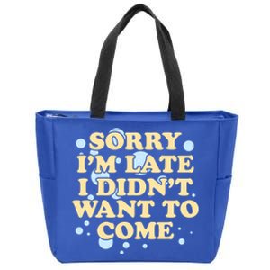 Sorry I Am Late I Did Not Want To Come Gift Zip Tote Bag