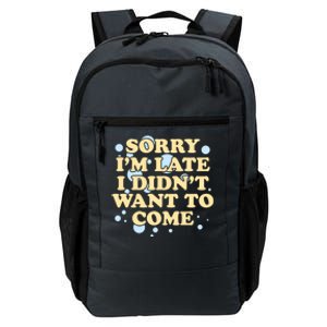 Sorry I Am Late I Did Not Want To Come Gift Daily Commute Backpack