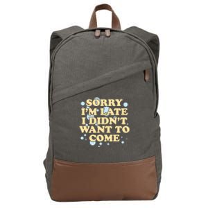 Sorry I Am Late I Did Not Want To Come Gift Cotton Canvas Backpack