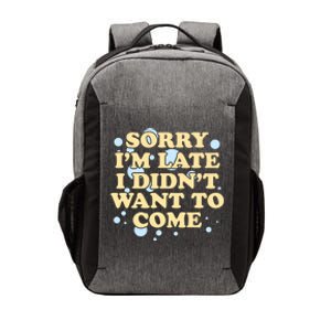 Sorry I Am Late I Did Not Want To Come Gift Vector Backpack