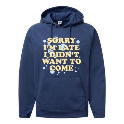 Sorry I Am Late I Did Not Want To Come Gift Performance Fleece Hoodie