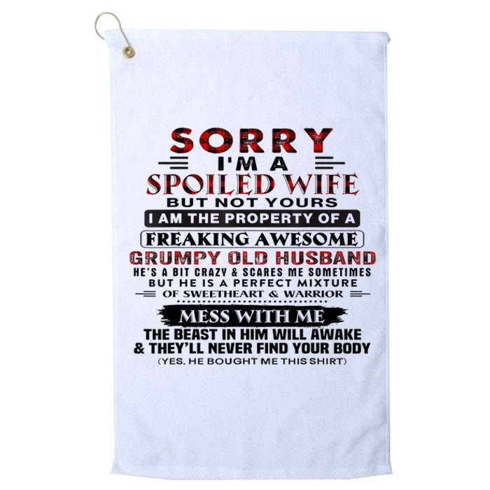 Sorry I'm A Spoiled Wife But Not Yours I Am The Property Platinum Collection Golf Towel