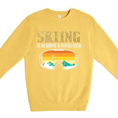 Skiing Is Always A Good Idea Ski Driving Funny Gift Premium Crewneck Sweatshirt