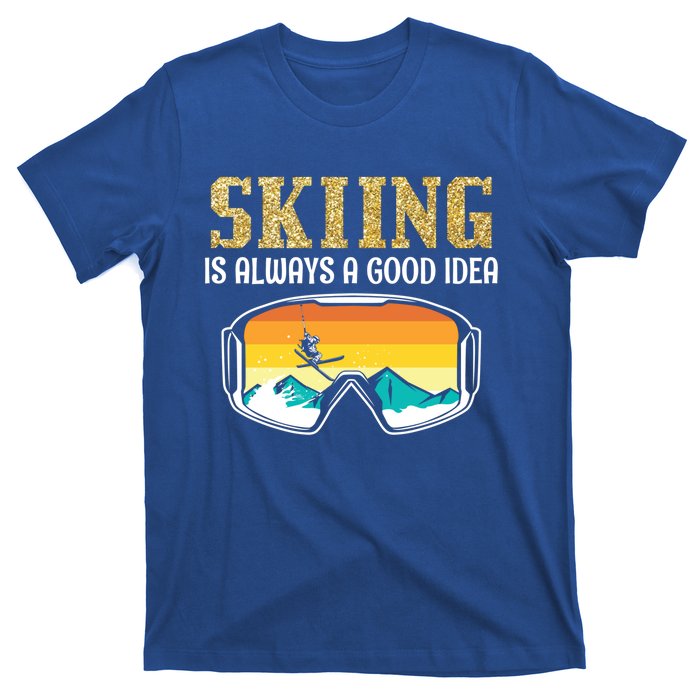 Skiing Is Always A Good Idea Ski Driving Funny Gift T-Shirt