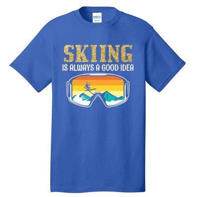 Skiing Is Always A Good Idea Ski Driving Funny Gift Tall T-Shirt