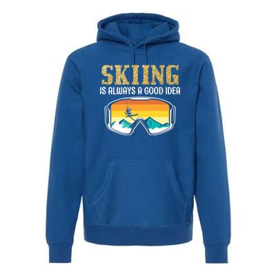 Skiing Is Always A Good Idea Ski Driving Funny Gift Premium Hoodie