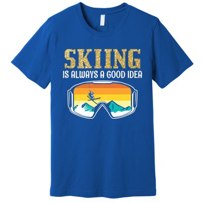 Skiing Is Always A Good Idea Ski Driving Funny Gift Premium T-Shirt