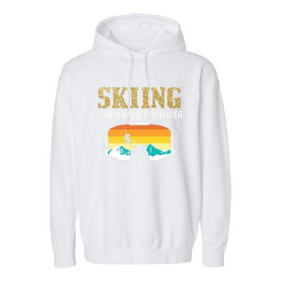 Skiing Is Always A Good Idea Ski Driving Funny Gift Garment-Dyed Fleece Hoodie