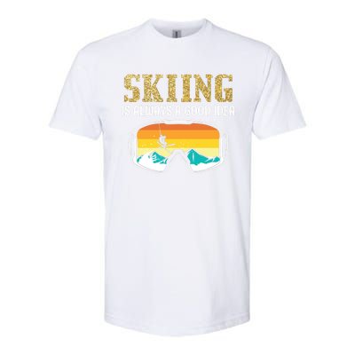 Skiing Is Always A Good Idea Ski Driving Funny Gift Softstyle CVC T-Shirt