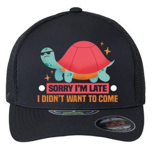 Sorry I Am Too Late I Want Not Come Tortoise Great Gift Flexfit Unipanel Trucker Cap