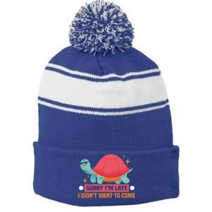 Sorry I Am Too Late I Want Not Come Tortoise Great Gift Stripe Pom Pom Beanie