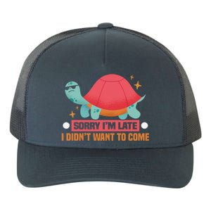 Sorry I Am Too Late I Want Not Come Tortoise Great Gift Yupoong Adult 5-Panel Trucker Hat