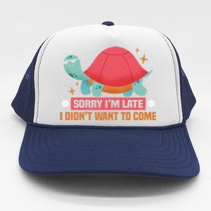 Sorry I Am Too Late I Want Not Come Tortoise Great Gift Trucker Hat