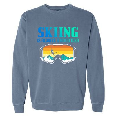 Skiing Is Always A Good Idea Ski Driving Gift Garment-Dyed Sweatshirt