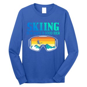 Skiing Is Always A Good Idea Ski Driving Gift Long Sleeve Shirt