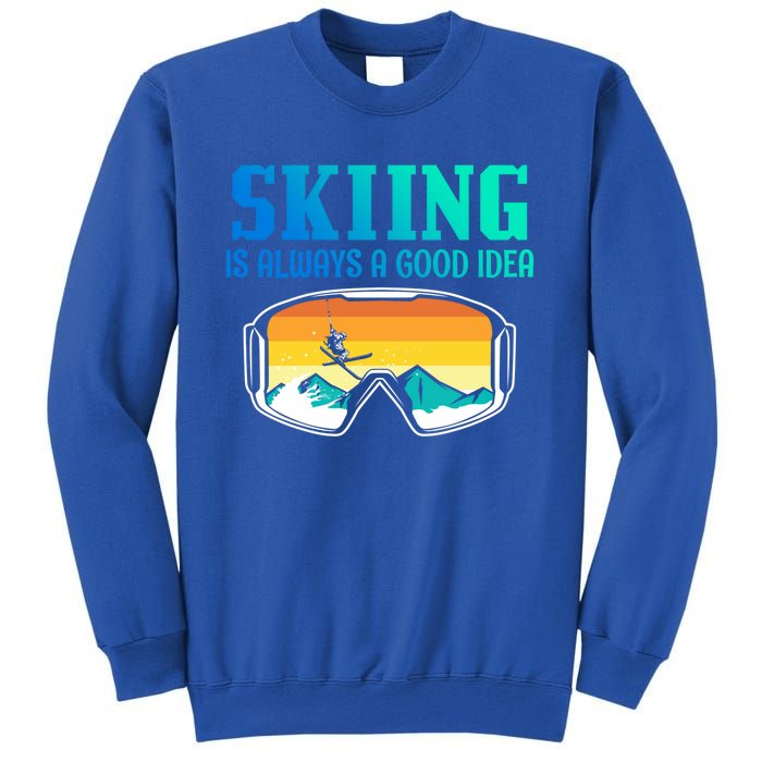 Skiing Is Always A Good Idea Ski Driving Gift Sweatshirt