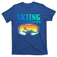 Skiing Is Always A Good Idea Ski Driving Gift T-Shirt