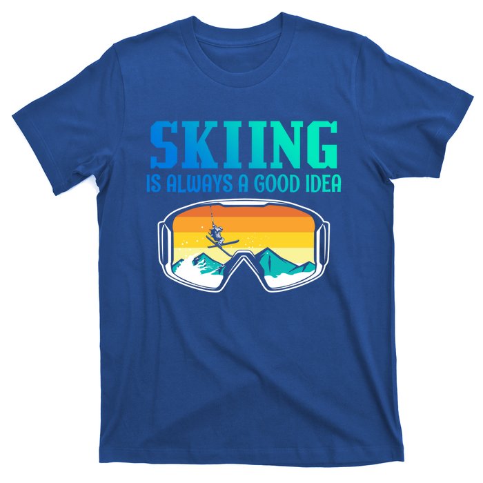 Skiing Is Always A Good Idea Ski Driving Gift T-Shirt