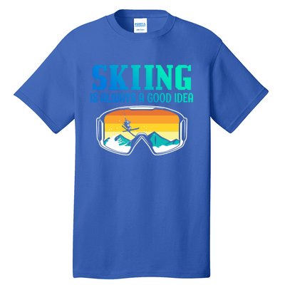 Skiing Is Always A Good Idea Ski Driving Gift Tall T-Shirt