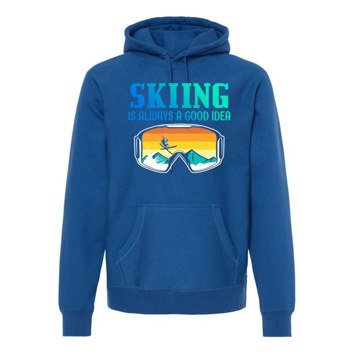 Skiing Is Always A Good Idea Ski Driving Gift Premium Hoodie