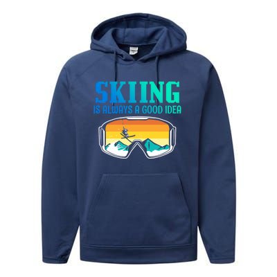 Skiing Is Always A Good Idea Ski Driving Gift Performance Fleece Hoodie