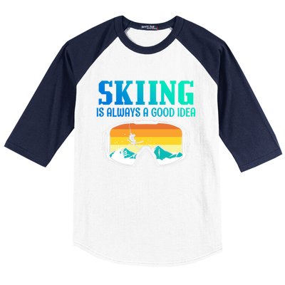 Skiing Is Always A Good Idea Ski Driving Gift Baseball Sleeve Shirt