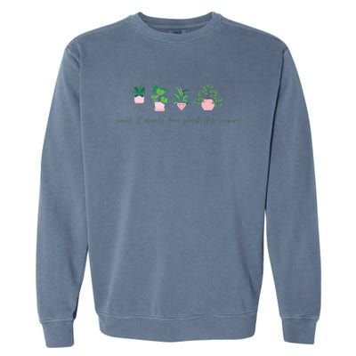 Sorry I Already Have Plants For The Weekend Plant Parents Gift Garment-Dyed Sweatshirt