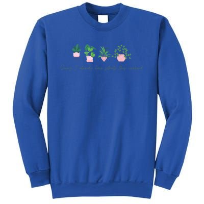 Sorry I Already Have Plants For The Weekend Plant Parents Gift Sweatshirt