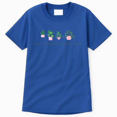 Sorry I Already Have Plants For The Weekend Plant Parents Gift Tall T-Shirt