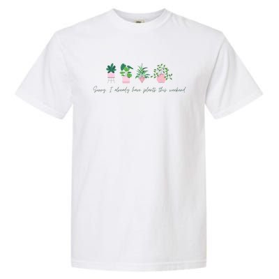 Sorry I Already Have Plants For The Weekend Plant Parents Gift Garment-Dyed Heavyweight T-Shirt