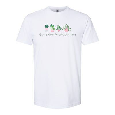 Sorry I Already Have Plants For The Weekend Plant Parents Gift Softstyle CVC T-Shirt