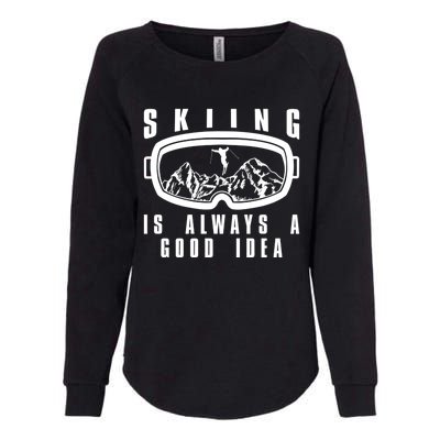 Skiing Is Always A Good Idea Cool Gift Womens California Wash Sweatshirt