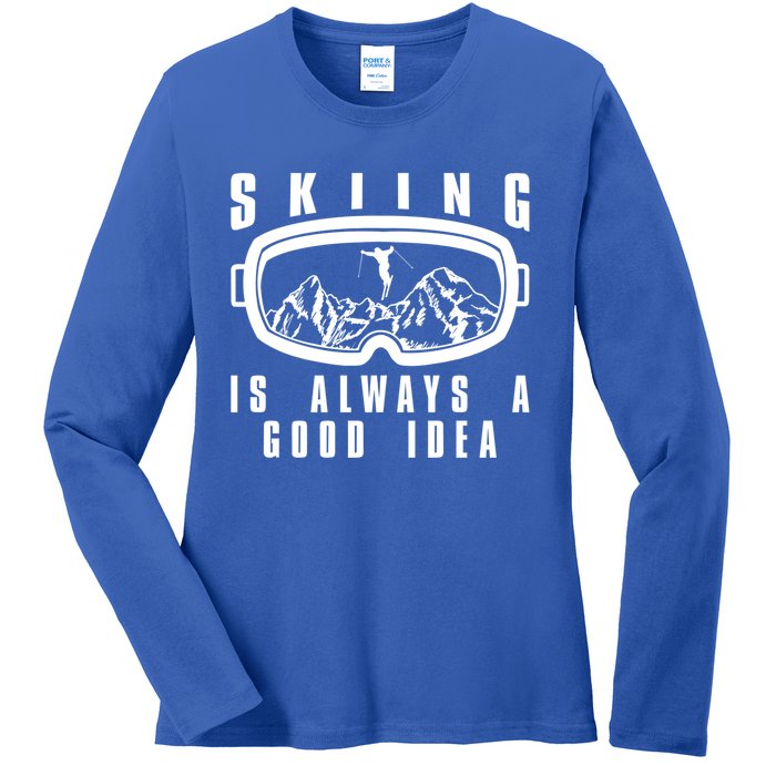 Skiing Is Always A Good Idea Cool Gift Ladies Long Sleeve Shirt