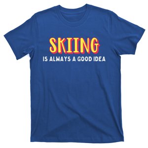 Skiing Is Always A Good Idea Cute Gift T-Shirt