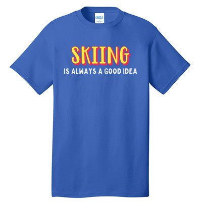 Skiing Is Always A Good Idea Cute Gift Tall T-Shirt