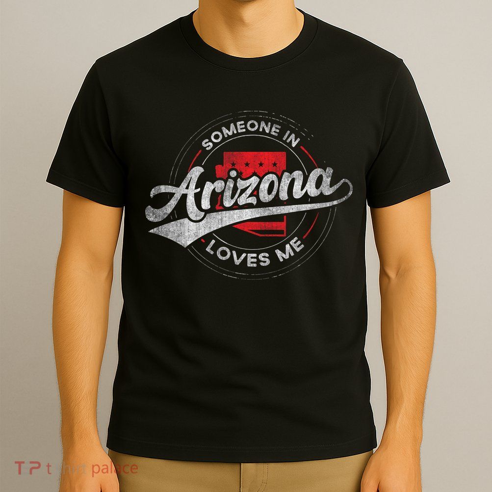 Someone In Arizona Loves Me Arizona T-Shirt