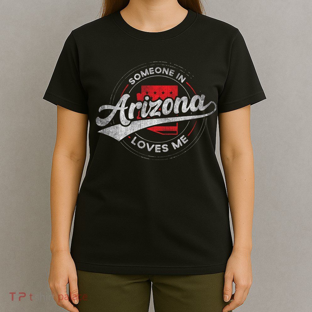 Someone In Arizona Loves Me Arizona T-Shirt